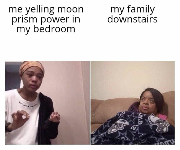 me yelling moon prism power in my bedroom family downstairs MB