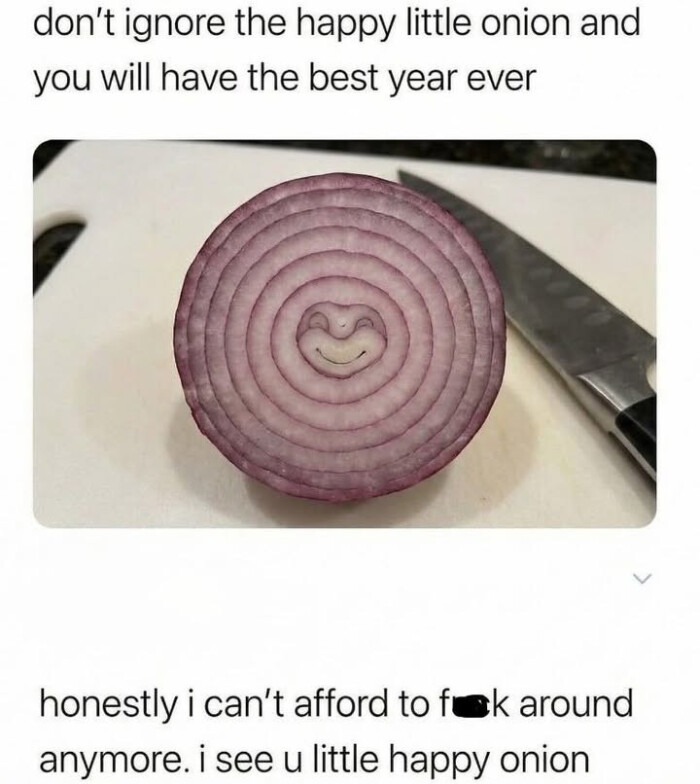 don't ignore the happy little onion and you will have best year ever honestly i can't afford to fuk around anymore. see u