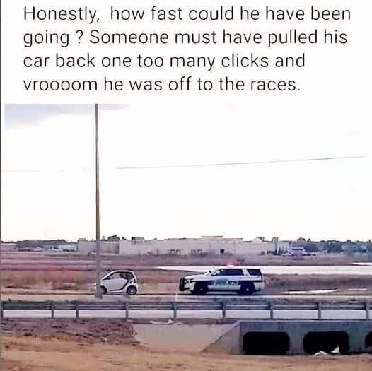 Honestly, how fast could he have been going ? Someone must pulled his car back one too many clicks and vroooom was off to the races.