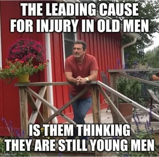 THE LEADING CAUSE FOR INJURY IN OLD MEN IS THEM THINKING THEY ARE STILL YOUNG Ingtip.com