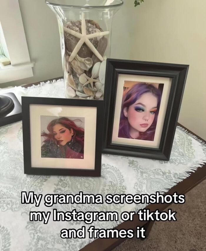My grandma screenshots my Instagram or tiktok and frames it