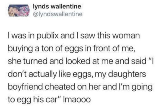 lynds wallentine I was in publix and saw this woman buying a ton of eggs front me, she turned looked at me said