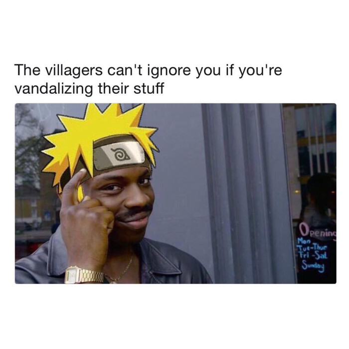 The villagers can't ignore you if you're vandalizing their stuff Openin