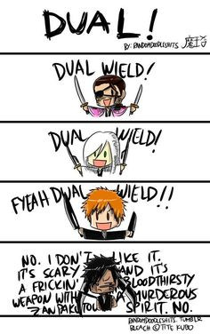 DUAL! DUAL WIELD DUN FYEAH DU WIELDI // | DON (KIN UKE AND ITS BLOODTHIRSTY MURDEROUS SPIRIT. NO. RICACH @TITE KUBO