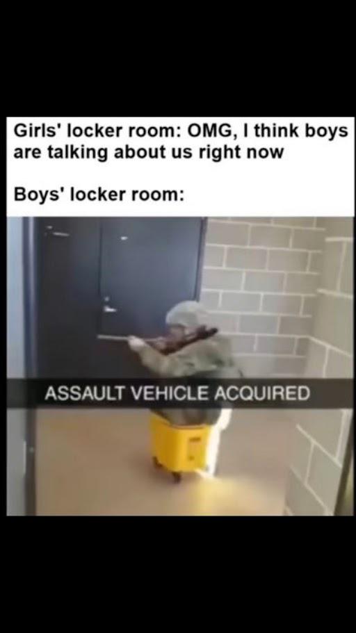 Girls' locker room: OMG, I think boys are talking about us right now Boys' VEHICLE ACQUIRED
