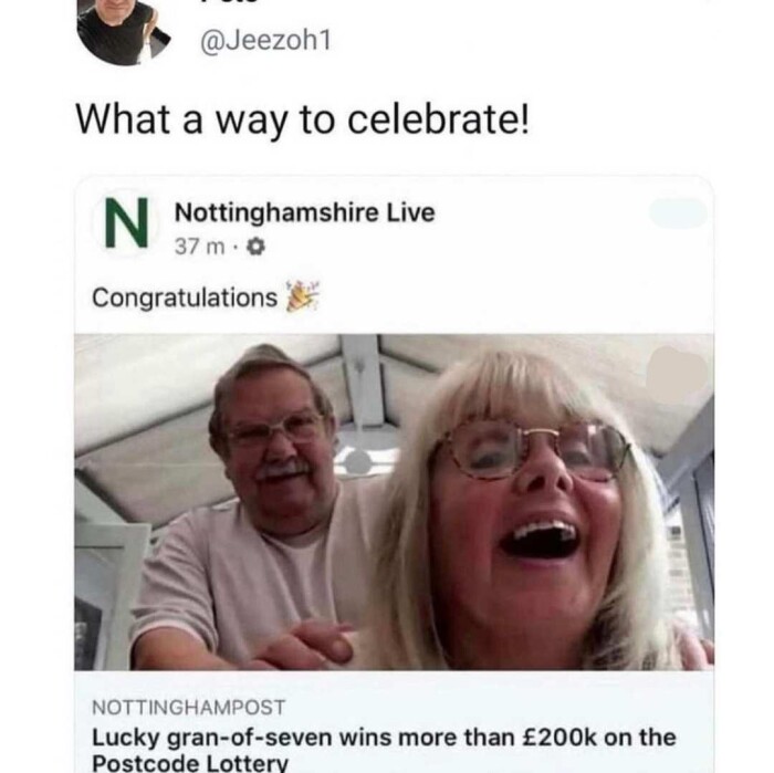 @Jeezoh1 What a way to celebrate! N Nottinghamshire Live 37 m 0 Congratulations ' NOTTINGHAMPOST Lucky gran-of-seven wins more than PS200k on the Postcode Lotterv