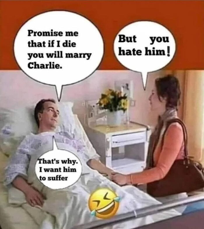 Promise me that if I die you will marry Charlie. That's why. want him to suffer But