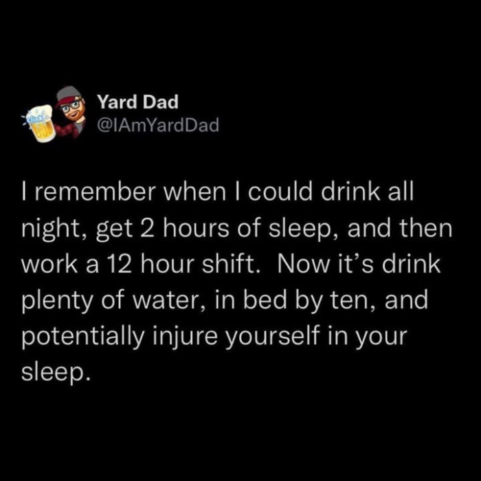 Yard Dad I remember when could drink all night, get
