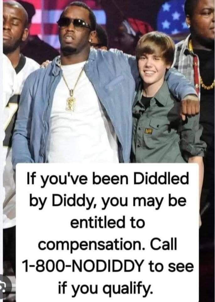 If you've been Diddled by Diddy, you may be entitled to compensation. Call 1-800-NODIDDY see if qualify.