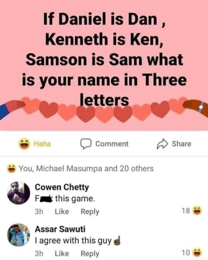 If Daniel is Dan, Kenneth Ken, Samson Sam what your name in Three letters Haha Comment Share You, Michael Masumpa and