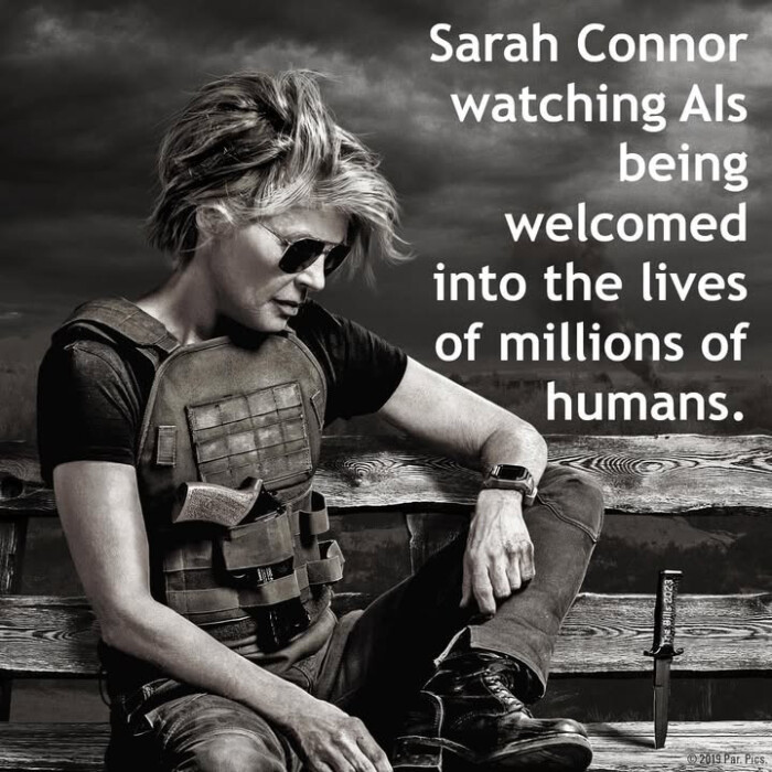 Sarah Connor watching Als being welcomed into the lives of millions humans. 1 2019 Par. Pics.