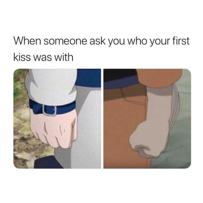When someone ask you who your first kiss was with