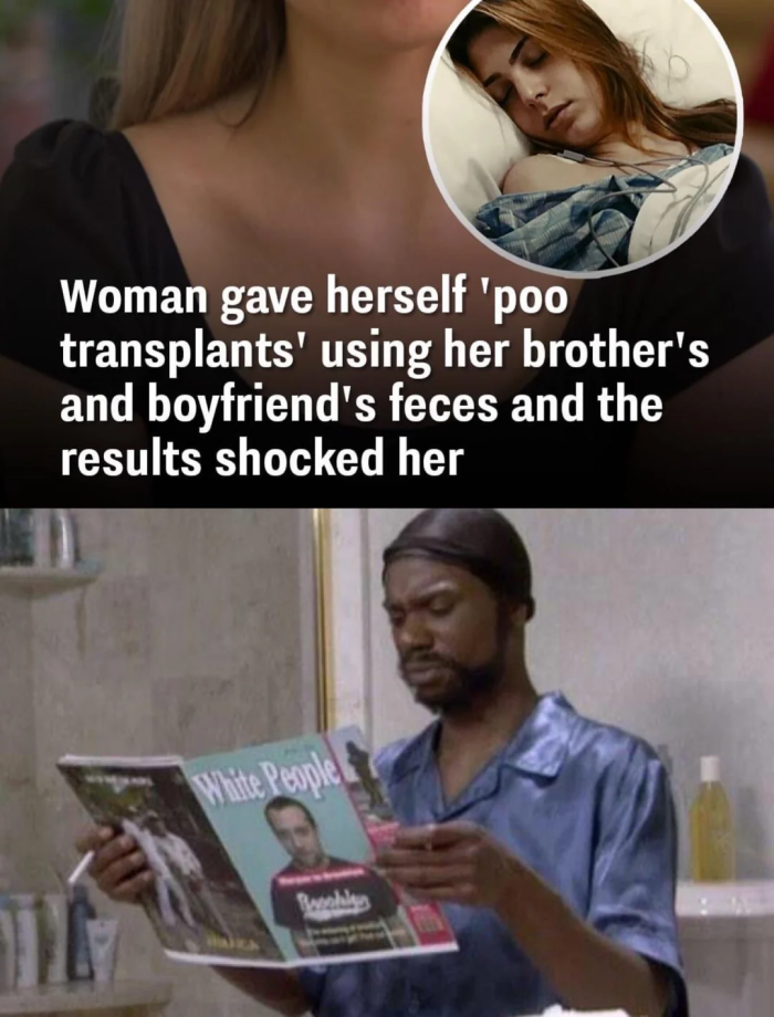 Woman gave herself 'poo transplants" using her brother's and boyfriend's feces the results shocked Mite Bende