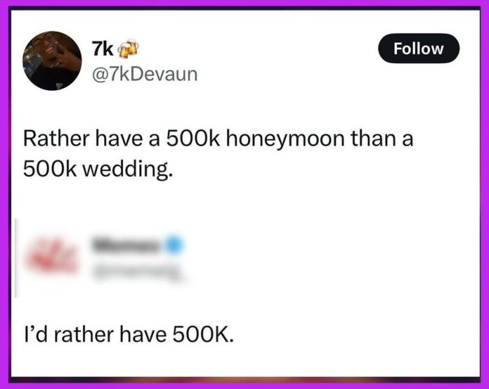 Rather have a honeymoon than wedding. I'd rather