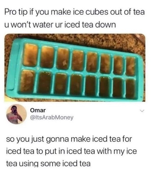 Pro tip if you make ice cubes out of tea