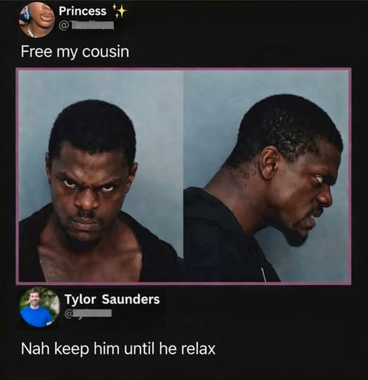 Princess @ Free my cousin Tylor Saunders @l Nah keep him until he relax