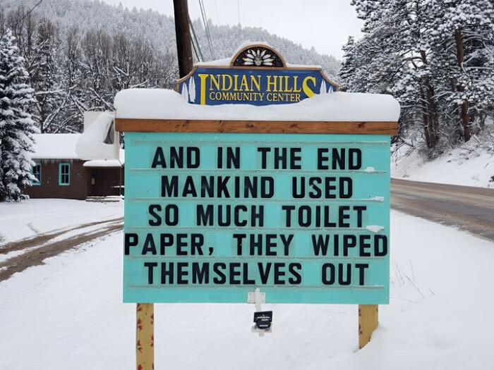 INDIAN HILLON COMMUNITY CENTER AND IN THE END MANKIND USED SO MUCH TOILET PAPER, THEY WIPED THEMSELVES OUT