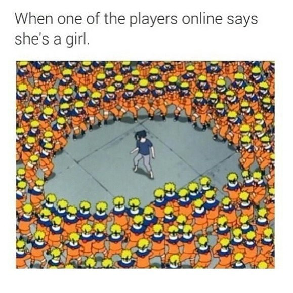 When one of the players online says she's a girl.