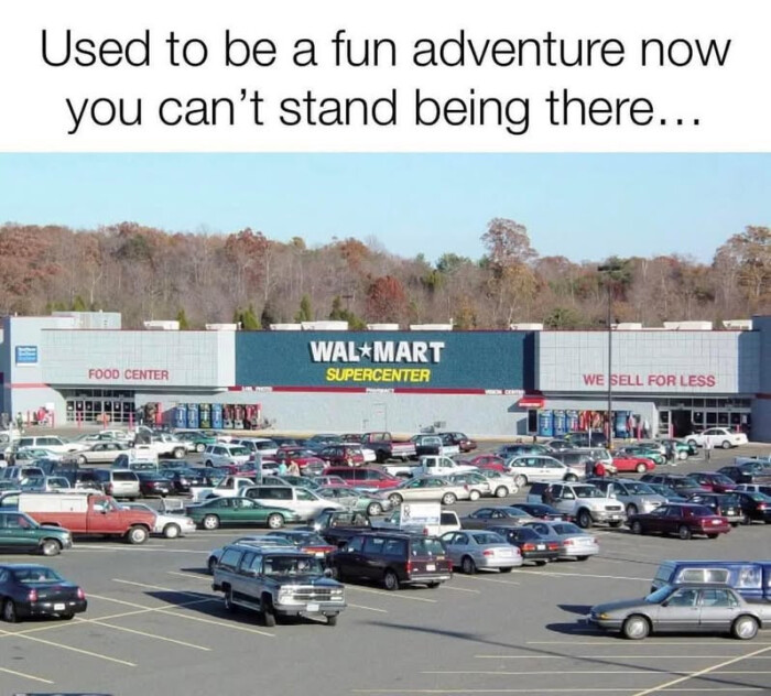 Used to be a fun adventure now you can't stand being there.. FOOD CENTER WAL*MART SUPERCENTER WE SELL FOR LESS