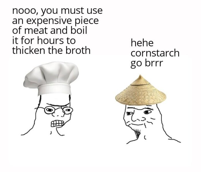 nooo, you must use an expensive piece of meat and boil it for hours to thicken the broth hehe cornstarch go brrr