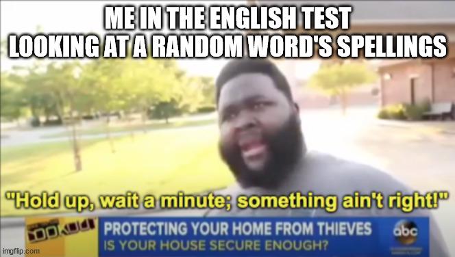 ME IN THE ENGLISH TEST LOOKING ATA RANDOM WORD'S SPELLINGS "old up, wait a minute; something ain" right PROTECTING YOUR HOME FROM THIEVES imoflip. IS HOUSE SECURE ENOUGH?