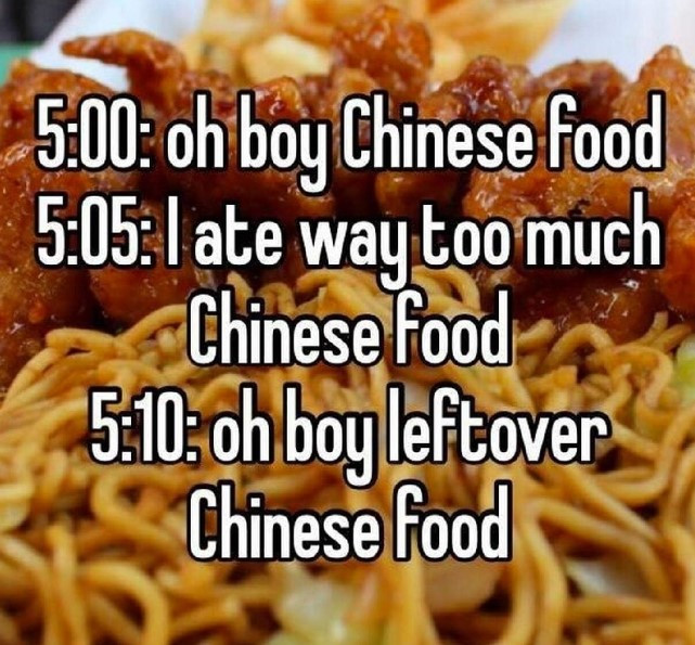 5.00: ah boy Chinese food 5:05: late way too much Food 51: oh leftover
