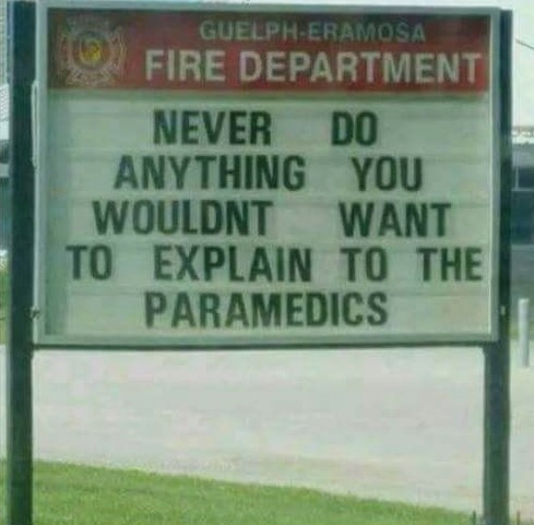 GUELPH-ERAMOSA 2 FIRE DEPARTMENT NEVER DO ANYTHING YOU WOULDNT WANT TO EXPLAIN THE PARAMEDICS