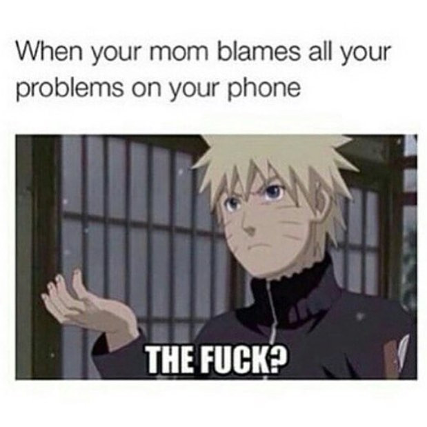 When your mom blames all problems on phone THE ?