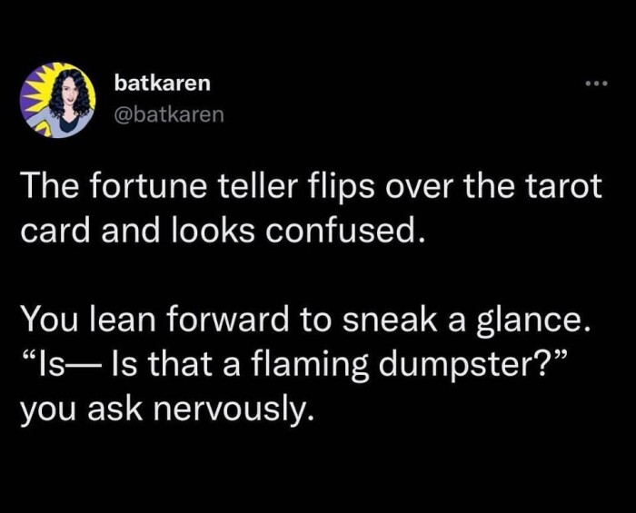 batkaren The fortune teller flips over the tarot card and looks confused. You lean forward to sneak a glance.