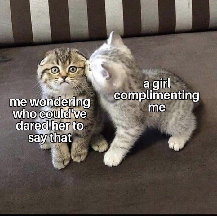 me wondering who could've dared her to say that a girl complimenting