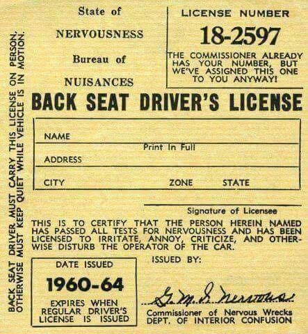 37 State of LICENSE NUMBER NERVOUSNESS 18-2597 Bureau THE COMMISSIONER ALREADY HAS YOUR NUMBER, WE'VE ASSIGNED THIS BUT ONE NUISANCES TO YOU ANYWAYI BACK SEAT DRIVER'S ACK DRIVER MUST OTHERWISE KEEP St RR WHIL NAME ADDRESS CITY Print In Full ZONE STATE Signature Licensee CERTIFY THAT PERSON HEREIN NAMED LICENSESSO " TERITATE FOR NOR VOUSNESS ANAND ASTHER! IRRITATE, WISE SISTURB FRET OPERATOR OF GRIT CAR. CRITICIZE, ISSUED BY: DATE 1960-64 EXPIRES WHEN REGULAR IS Commissioner Nervous Wrecks…