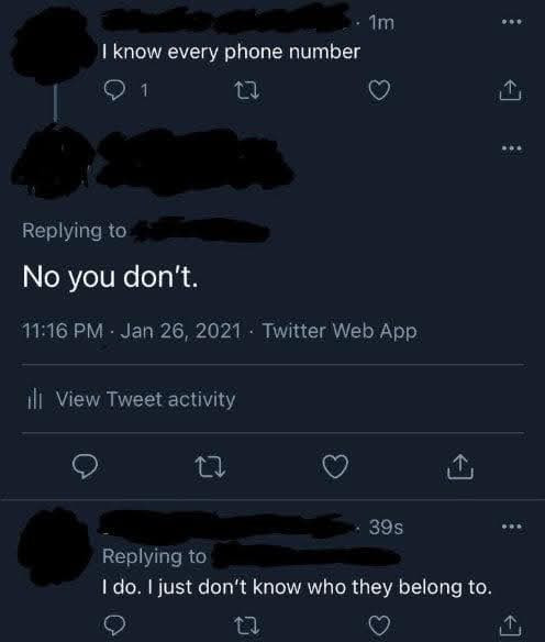 I know every phone number to No you don't.