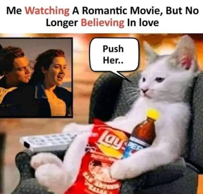 Me Watching A Romantic Movie, But No Longer Believing In love Push Her..