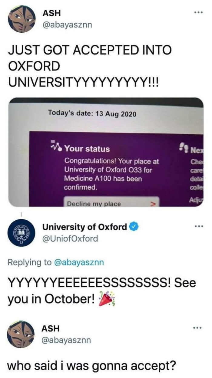 ASH JUST GOT ACCEPTED INTO OXFORD UNIVERSITYYYYYYYYY!!! Today's date: