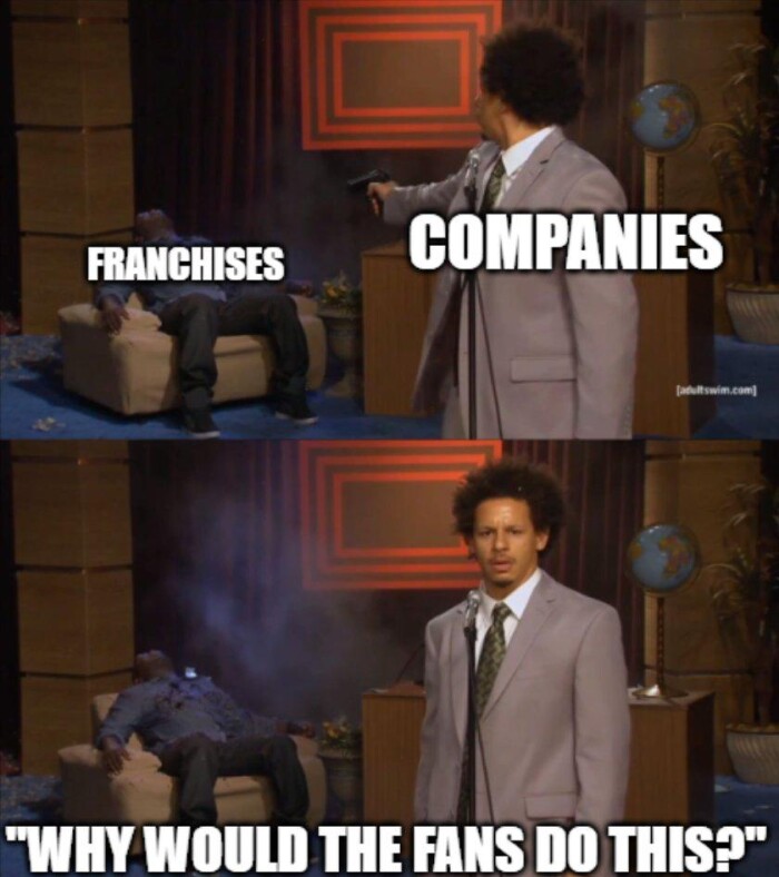 FRANCHISES COMPANIES "WHY WOULD THE FANS DO THIS?"