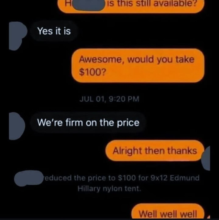 Is this still avallable? Yes it is Awesome, would you take $100? JUL 01, 9:20 PM We're firm on the price Alright then thanks reduced to $100 for 912 Edmund Hillary nylon tent. Well well
