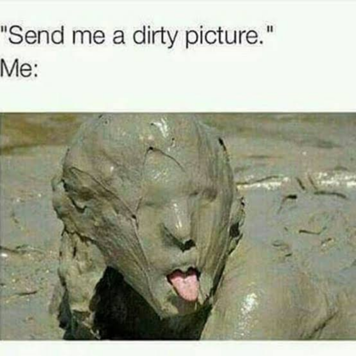 dirty picture." Me: